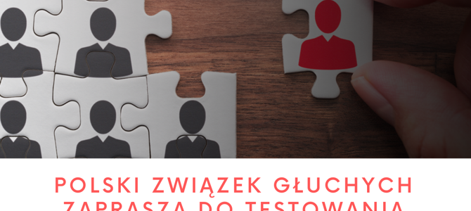 <strong>Polski Związek Głuchych zaprasza do testowania instrumentów wsparcia OzN na rynku pracy</strong>